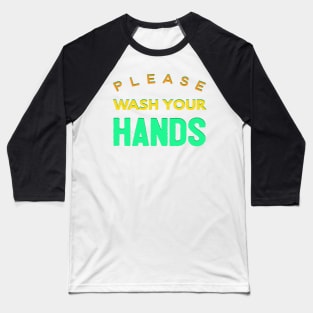 Please Wash Your Hands Baseball T-Shirt